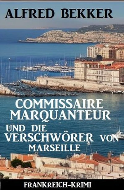Commissaire Marquanteur und die Verschwörer von Marseille: Frankreich Krimi