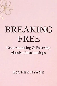 Breaking Free : Understanding and escaping abusive relationships