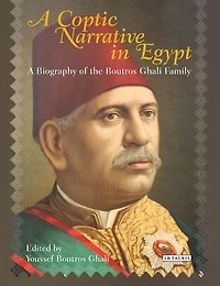 A Coptic Narrative Egypt: Biography of the Boutros Ghali Family