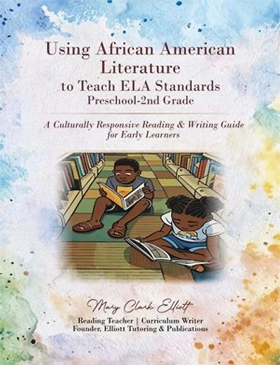 Using African American Literature to Teach ELA Standards Preschool-2nd Grade