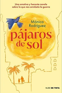 Pájaros de sol: Una emotiva y honesta novela sobre lo que nos arrebata la guerra