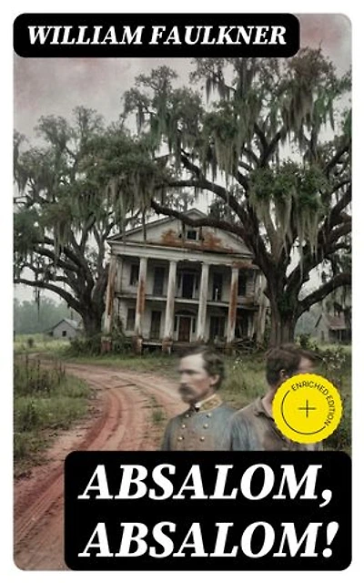 Absalom, Absalom!: Enriched edition.