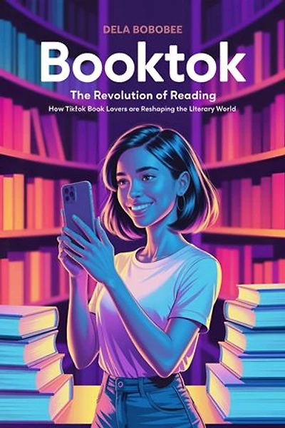 BookTok: The Revolution of Reading: How TikTok’s Book Lovers Are Reshaping the Literary World