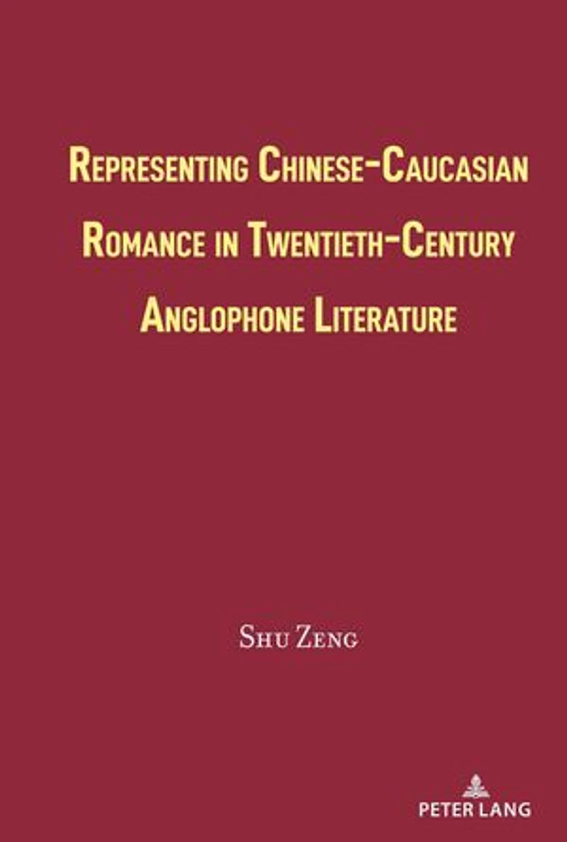 Representing Chinese-Caucasian Romance Twentieth-Century Anglophone Literature