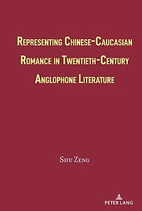 Representing Chinese-Caucasian Romance Twentieth-Century Anglophone Literature