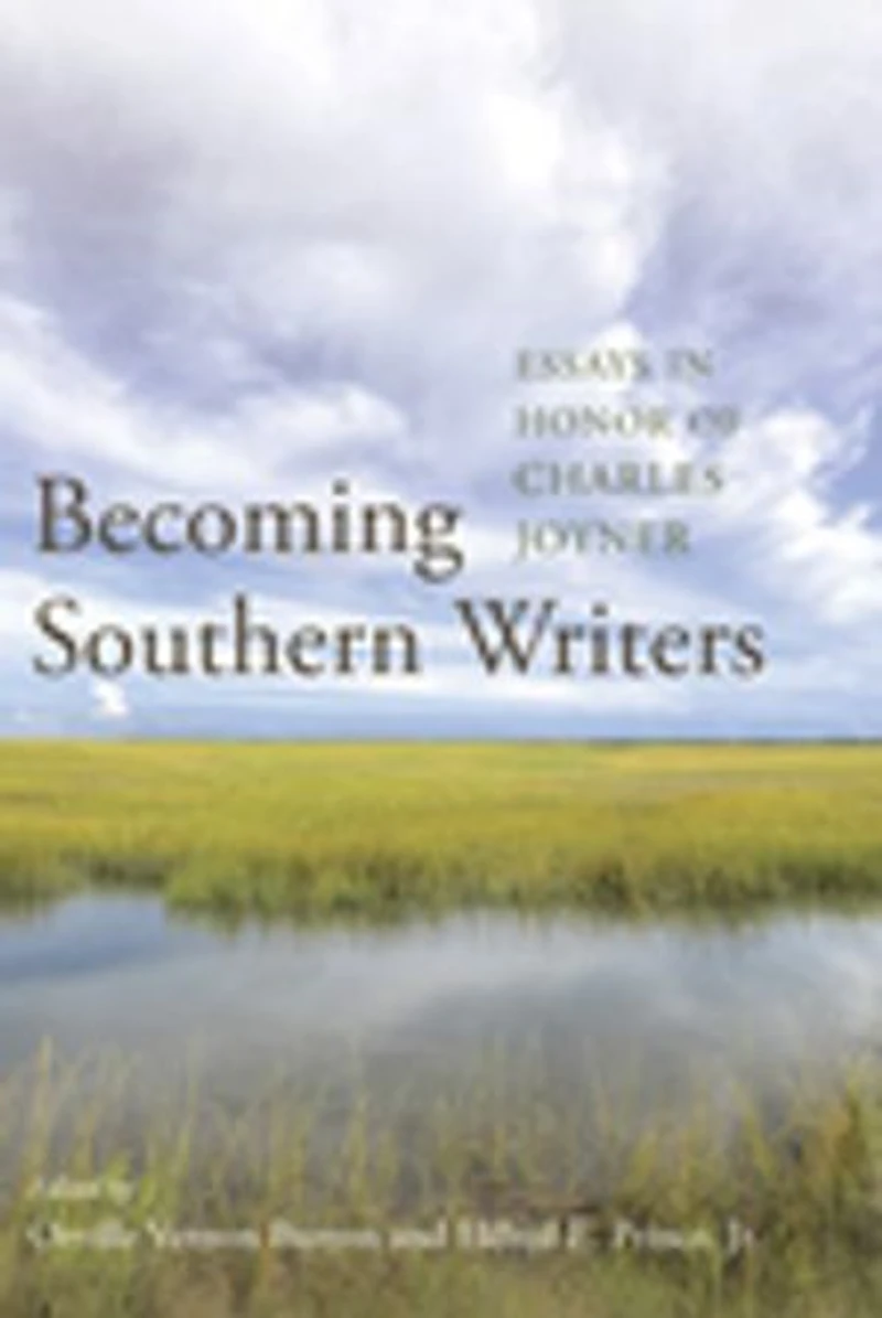 Becoming Southern Writers: Essays Honor Of Charles Joyner