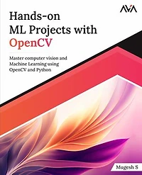 Hands-on ML Projects with OpenCV: Master computer vision and Machine Learning using OpenCV and Python (English Edition)