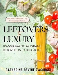 Leftovers to Luxury: Transforming Mundane Leftovers into Delicacies