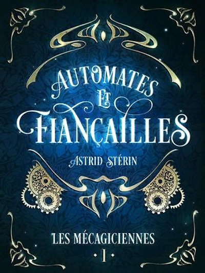 Automates & Fiançailles: Les Mécagiciennes, tome 1