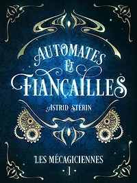 Automates & Fiançailles: Les Mécagiciennes, tome 1