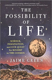 the Possibility of Life: Science, Imagination, and Our Quest for Kinship Cosmos