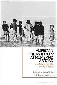 American Philanthropy at Home and Abroad: New Directions the History of Giving