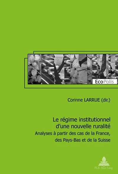 Le régime institutionnel d’une nouvelle ruralité: Analyses à partir des cas de la France, Pays-Bas et Suisse