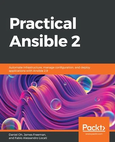 Practical Ansible 2: Automate Infrastructure, Manage Configuration, And Deploy Applications With 2.9