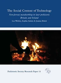 The Social Context of Technology: Non-Ferrous Metalworking Later Prehistoric Britain and Ireland