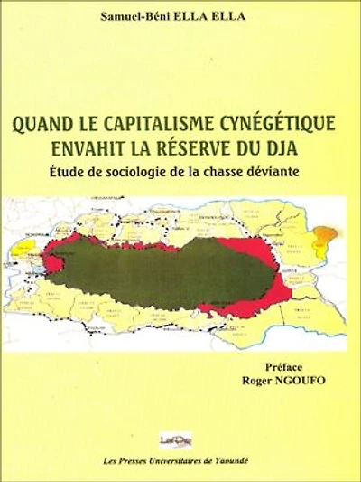 Quand le capitalisme cynégétique envahit la réserve du Dja: Étude de sociologie de la chasse déviante