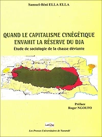 Quand le capitalisme cynégétique envahit la réserve du Dja: Étude de sociologie de la chasse déviante