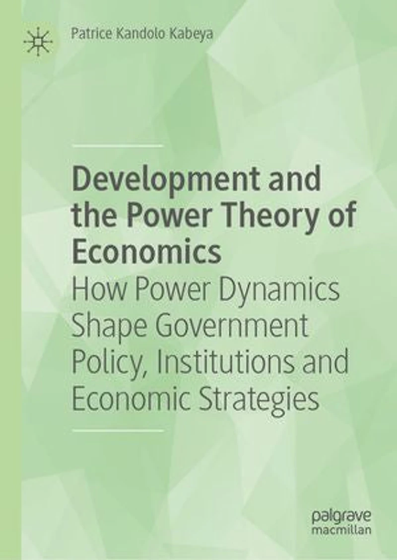 Development and the Power Theory of Economics: How Dynamics Shape Government Policy, Institutions Economic Strategies