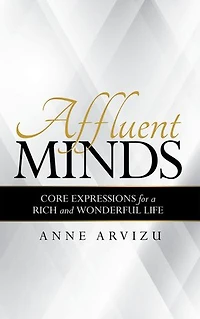 Affluent Minds: Core Expressions for a Rich and Wonderful Life