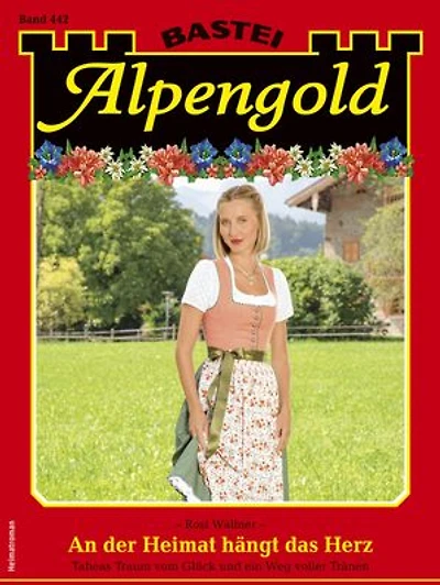 Alpengold 442: An der Heimat hängt das Herz