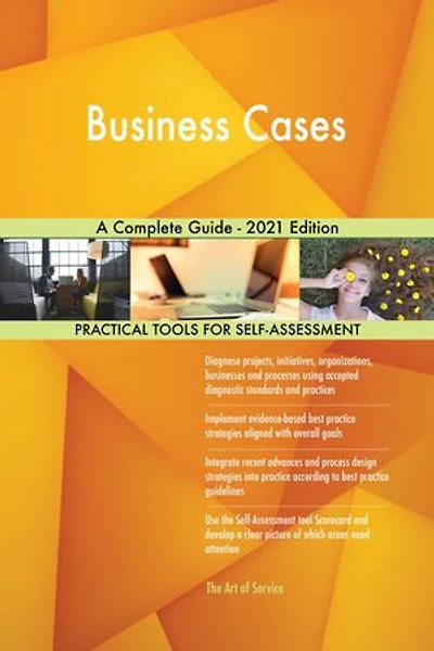 Business Cases A Complete Guide - 2021 Edition