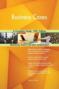 Business Cases A Complete Guide - 2021 Edition