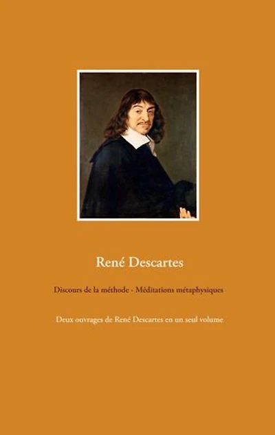 Discours de la méthode - Méditations métaphysiques: Deux ouvrages René Descartes en un seul volume