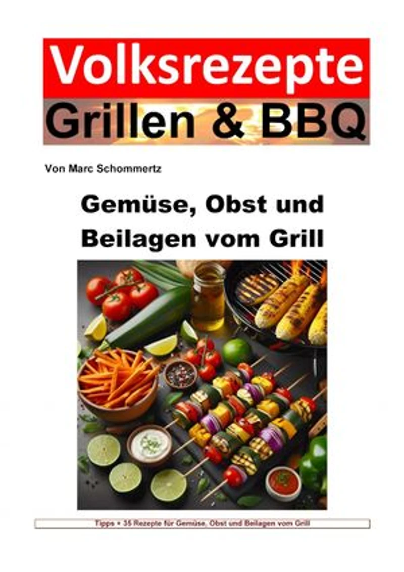 Volksrezepte Grillen und BBQ - Gemüse, Obst und Beilagen vom Grill: 35 tolle Gemüse, Obst und Beilagen Rezepte zum nachgrillen und genießen