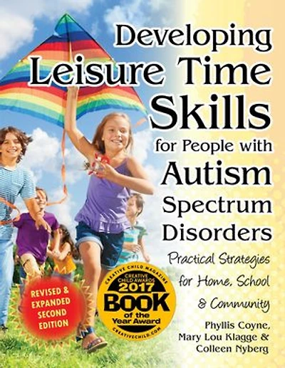 Developing Leisure Time Skills for People with Autism Spectrum Disorders (Revised & Expanded): Practical Strategies for Home