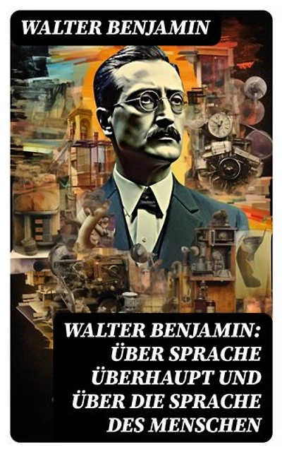 Walter Benjamin: Über Sprache überhaupt und über die Sprache des Menschen: Bereicherte Ausgabe.