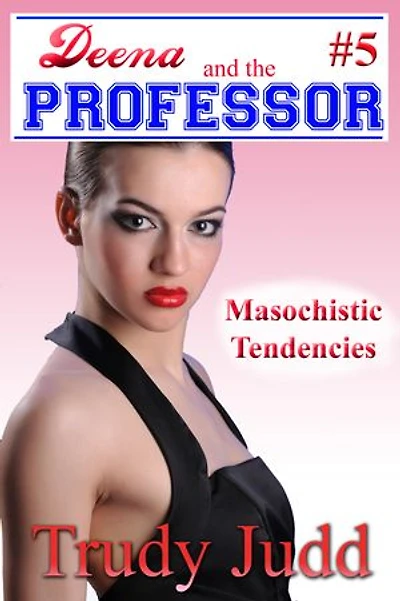 Masochistic Tendencies: Deena and the Professor, #5