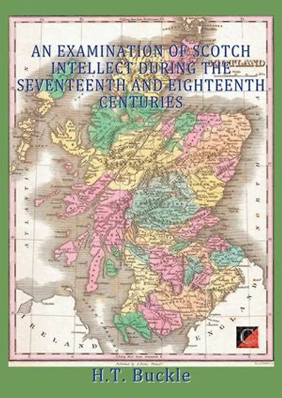 AN EXAMINATION OF SCOTCH INTELLECT DURING THE SEVENTEENTH AND EIGHTEENTH CENTURIES