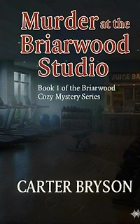 Murder at the Briarwood Studio: Book 1 of the Briarwood Cozy Mystery Series