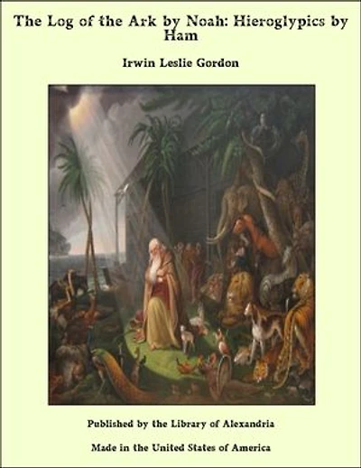 The Log of the Ark by Noah: Hieroglypics by Ham
