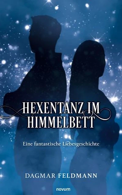 Hexentanz im Himmelbett: Eine fantastische Liebesgeschichte