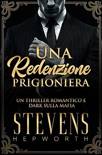 Una Redenzione Prigioniera: Un thriller romantico e dark sulla mafia