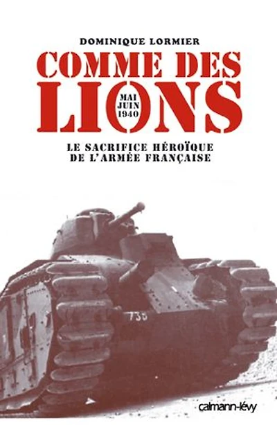 Comme des lions : mai-juin 1940 le sacrifice héroïque de l'armée française: