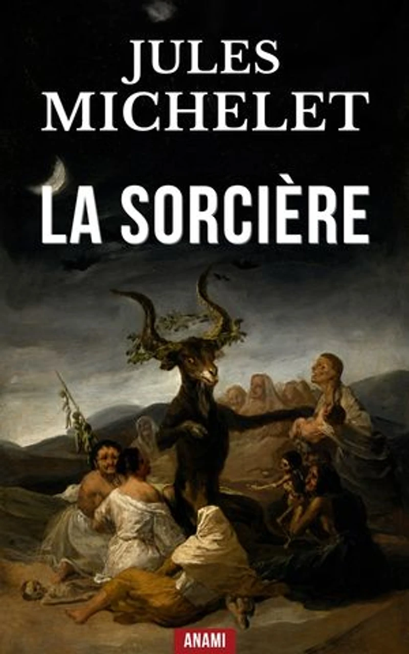 La sorcière: L’Insoumise du Moyen Âge : La révolte de la femme contre l’Église.