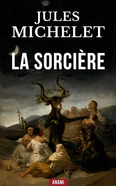 La sorcière: L’Insoumise du Moyen Âge : La révolte de la femme contre l’Église.