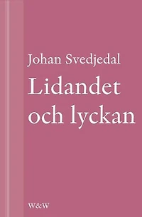 Lidandet och lyckan: Intellektuella i Vilhelm Mobergs trettiotalsromaner