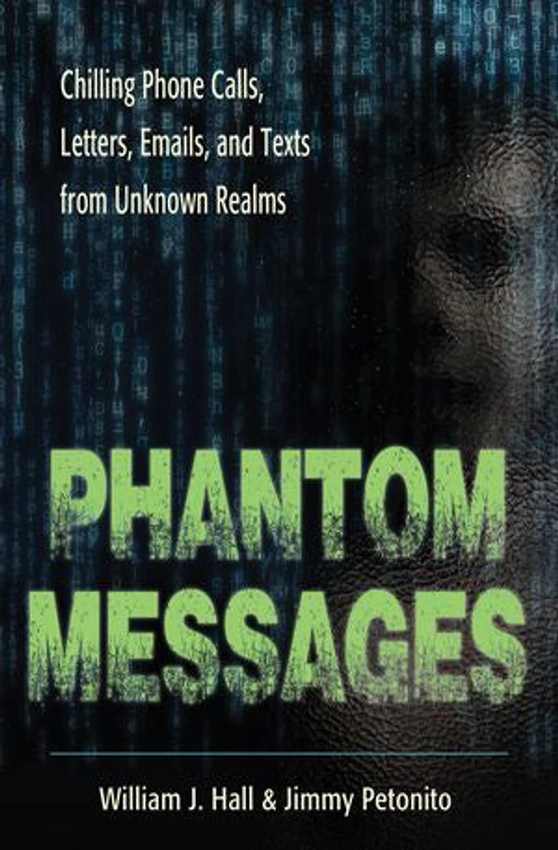 Phantom Messages: Chilling Phone Calls, Letters, Emails, And Texts From Unknown Realms