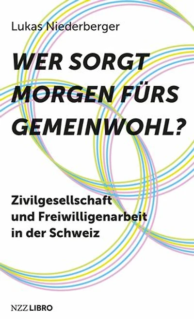 Wer sorgt morgen fürs Gemeinwohl?: Zivilgesellschaft und Freiwilligenarbeit in der Schweiz