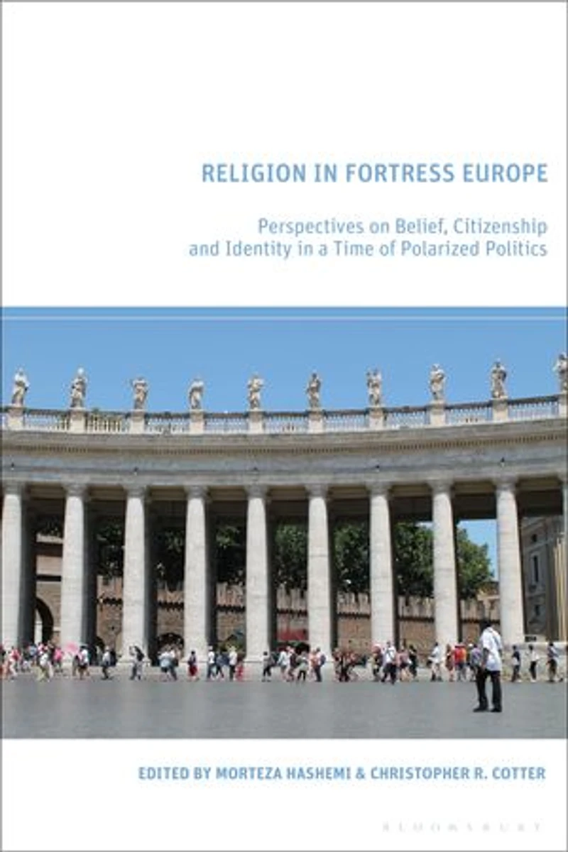 Religion Fortress Europe: Perspectives on Belief, Citizenship and Identity a Time of Polarized Politics