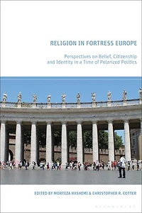 Religion Fortress Europe: Perspectives on Belief, Citizenship and Identity a Time of Polarized Politics