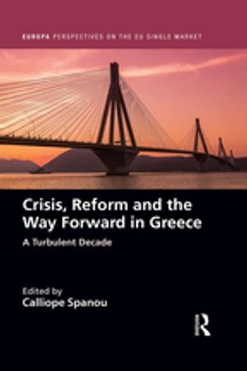 Crisis, Reform and the Way Forward Greece: A Turbulent Decade