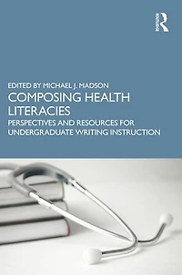 Composing Health Literacies: Perspectives and Resources for Undergraduate Writing Instruction
