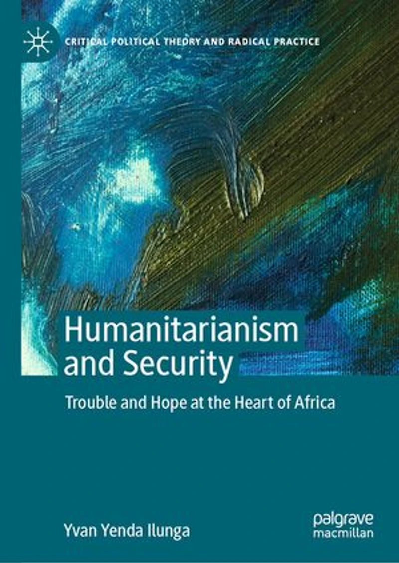 Humanitarianism And Security: Trouble Hope At The Heart Of Africa