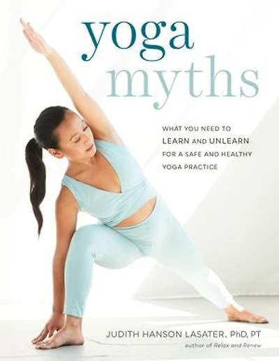 Yoga Myths: What You Need To Learn And Unlearn For A Safe Healthy Practice