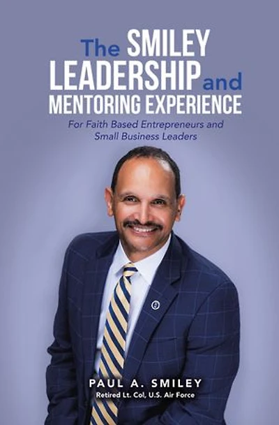 The Smiley Leadership and Mentoring Experience: For Faith Based Entrepreneurs Small Business Leaders