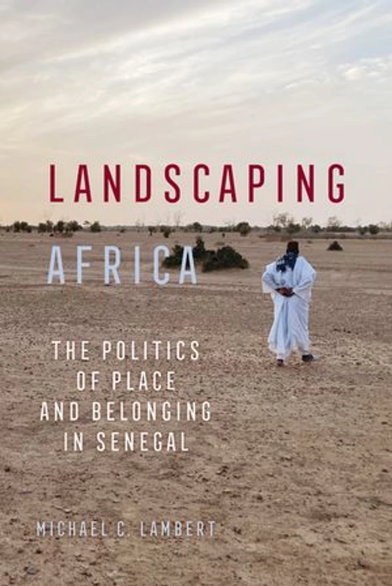 Landscaping Africa: The Politics of Place and Belonging Senegal